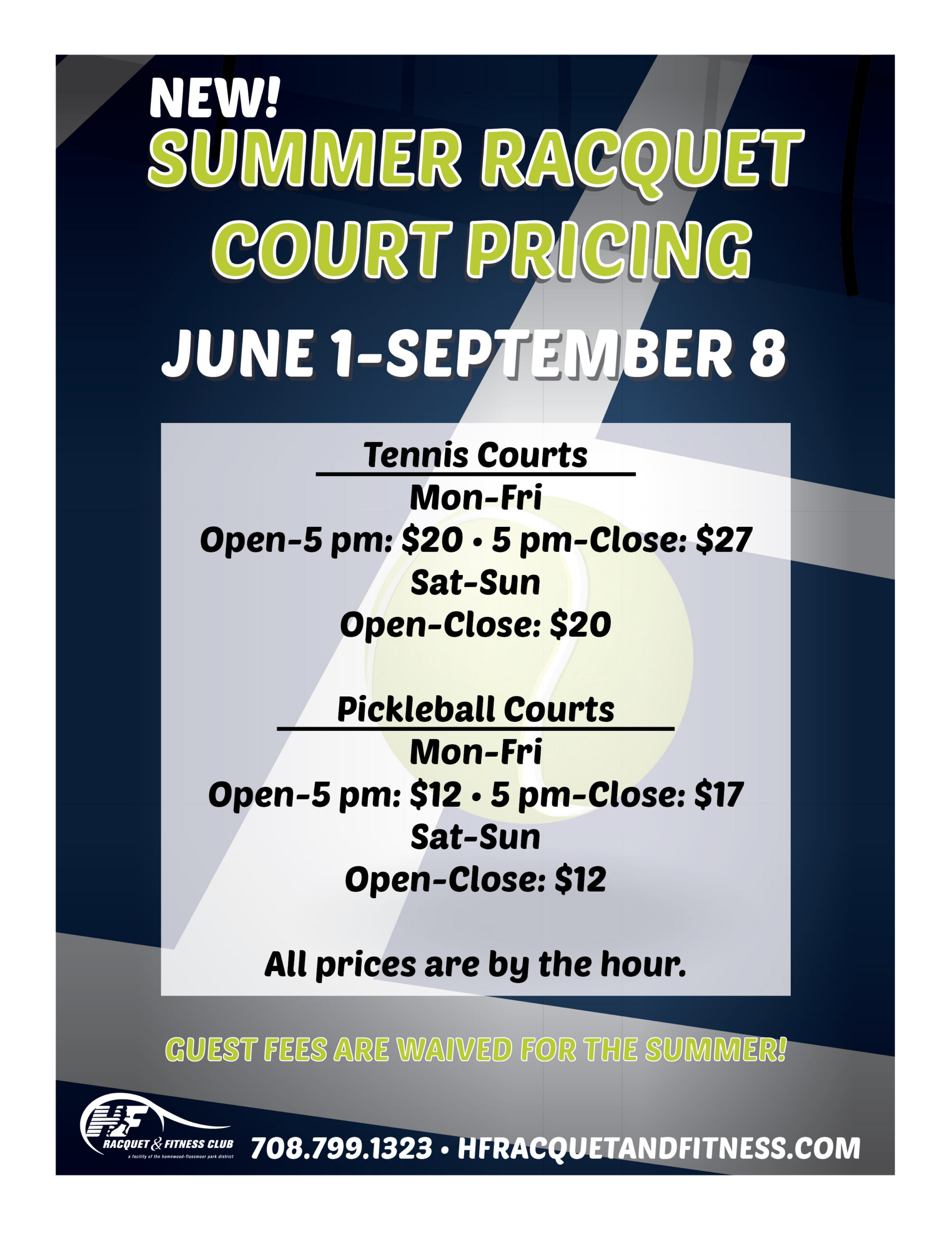 26 Summer Racquet Court Pricing 8.5X11 summer racquet court pricing: Mon-Fri Open-5 pm: $20 • 5 pm-Close: $27 Sat-Sun Open-Close: $20 Pickleball Courts Mon-Fri Open-5 pm: $12 • 5 pm-Close: $17 Sat-Sun Open-Close: $12 All prices are by the hour.
